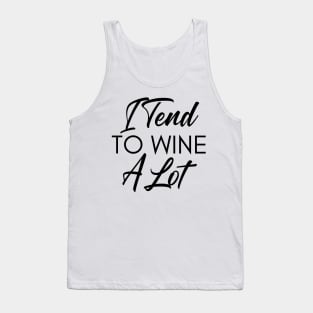 I Tend To Wine A Lot. Funny Wine Lover Quote. Tank Top